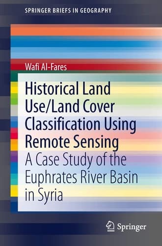 Historical Land Use/Land Cover Classification Using Remote Sensing A Case Study of the Euphrates River Basin in Syria
