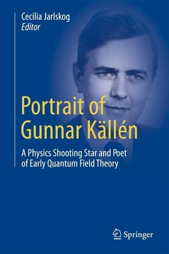 Portrait of Gunnar Källén A Physics Shooting Star and Poet of Early Quantum Field Theory