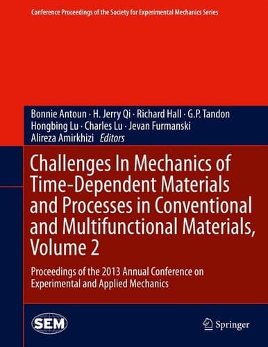 Challenges In Mechanics of Time-Dependent Materials and Processes in Conventional and Multifunctional Materials, Volume 2 Proceedings of the 2013 Annual Conference on Experimental and Applied Mechanics