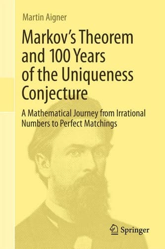 Markov's Theorem and 100 Years of the Uniqueness Conjecture A Mathematical Journey from Irrational Numbers to Perfect Matchings