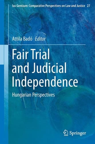Fair Trial and Judicial Independence Hungarian Perspectives