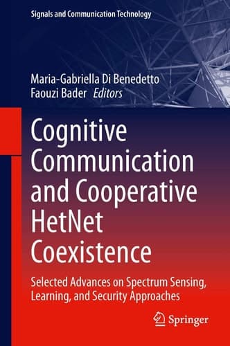 Cognitive Communication and Cooperative HetNet Coexistence Selected Advances on Spectrum Sensing, Learning, and Security Approaches