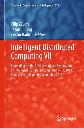 Intelligent Distributed Computing VII Proceedings of the 7th International Symposium on Intelligent Distributed Computing - IDC 2013, Prague, Czech Republic, September 2013