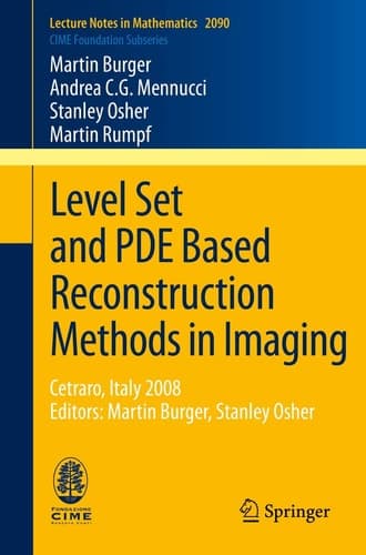 Level Set and PDE Based Reconstruction Methods in Imaging Cetraro, Italy 2008, Editors: Martin Burger, Stanley Osher