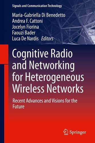 Cognitive Radio and Networking for Heterogeneous Wireless Networks Recent Advances and Visions for the Future