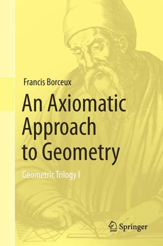 An Axiomatic Approach to Geometry Geometric Trilogy I