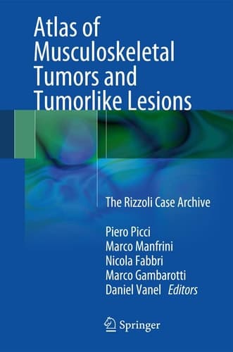 Atlas of Musculoskeletal Tumors and Tumorlike Lesions The Rizzoli Case Archive