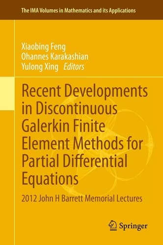 Recent Developments in Discontinuous Galerkin Finite Element Methods for Partial Differential Equations 2012 John H Barrett Memorial Lectures