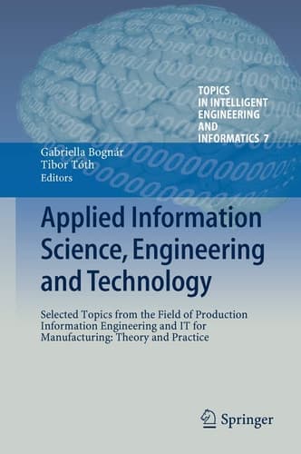 Applied Information Science, Engineering and Technology Selected Topics from the Field of Production Information Engineering and IT for Manufacturing: Theory and Practice