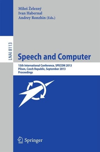 Speech and Computer 15th International Conference, SPECOM 2013, September 1-5, 2013, Pilsen, Czech Republic, Proceedings