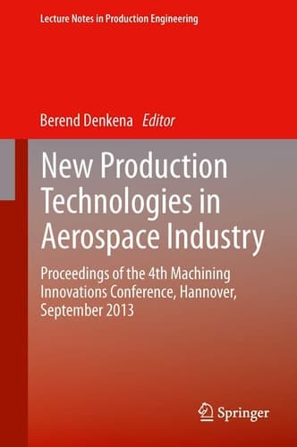 New Production Technologies in Aerospace Industry Proceedings of the 4th Machining Innovations Conference, Hannover, September 2013