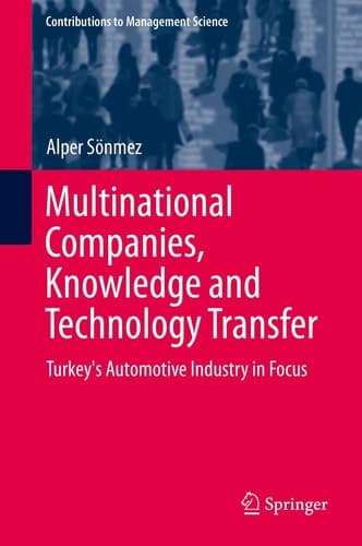 Multinational Companies, Knowledge and Technology Transfer Turkey's Automotive Industry in Focus