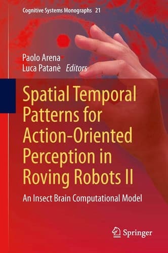 Spatial Temporal Patterns for Action-Oriented Perception in Roving Robots II An Insect Brain Computational Model
