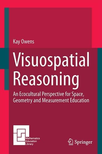 Visuospatial Reasoning An Ecocultural Perspective for Space, Geometry and Measurement Education