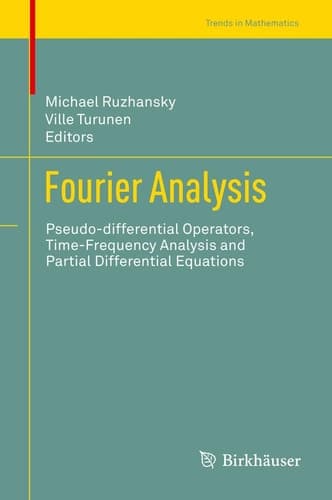Fourier Analysis Pseudo-differential Operators, Time-Frequency Analysis and Partial Differential Equations