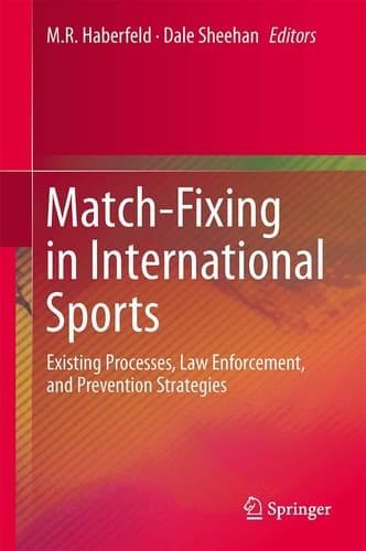 Match-Fixing in International Sports Existing Processes, Law Enforcement, and Prevention Strategies