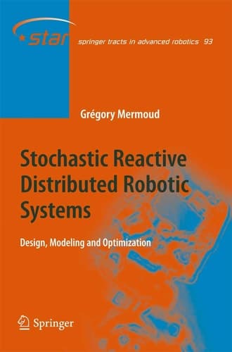 Stochastic Reactive Distributed Robotic Systems Design, Modeling and Optimization