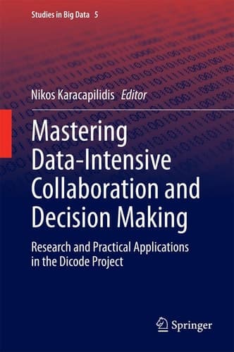 Mastering Data-Intensive Collaboration and Decision Making Research and practical applications in the Dicode project