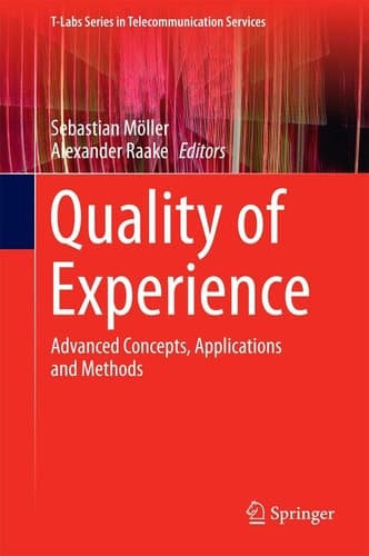 Quality of Experience Advanced Concepts, Applications and Methods