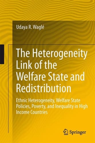 The Heterogeneity Link of the Welfare State and Redistribution Ethnic Heterogeneity, Welfare State Policies, Poverty, and Inequality in High Income Countries