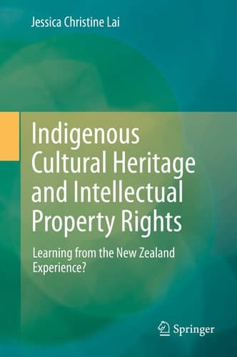 Indigenous Cultural Heritage and Intellectual Property Rights Learning from the New Zealand Experience?
