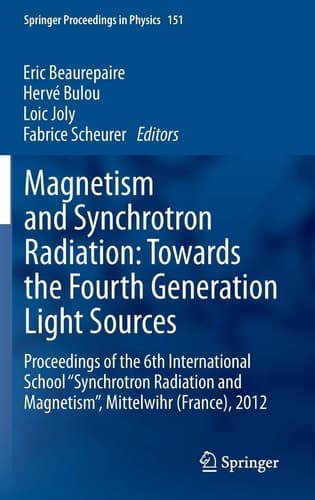 Magnetism and Synchrotron Radiation: Towards the Fourth Generation Light Sources Proceedings of the 6th International School “Synchrotron Radiation and Magnetism”, Mittelwihr (France), 2012