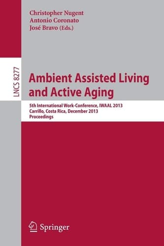 Ambient Assisted Living and Active Aging 5th International Work-Conference, IWAAL 2013, Carrillo, Costa Rica, December 2-6, 2013, Proceedings