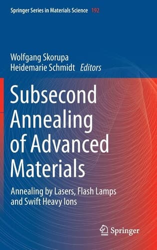 Subsecond Annealing of Advanced Materials Annealing by Lasers, Flash Lamps and Swift Heavy Ions