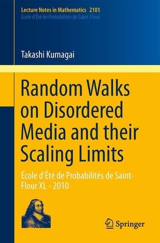 Random Walks on Disordered Media and their Scaling Limits École d'Été de Probabilités de Saint-Flour XL - 2010