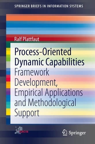 Process-Oriented Dynamic Capabilities Framework Development, Empirical Applications and Methodological Support