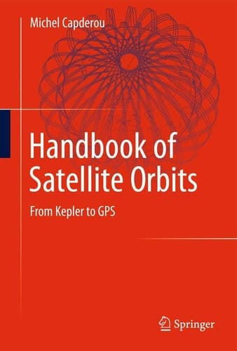 Handbook of Satellite Orbits From Kepler to GPS