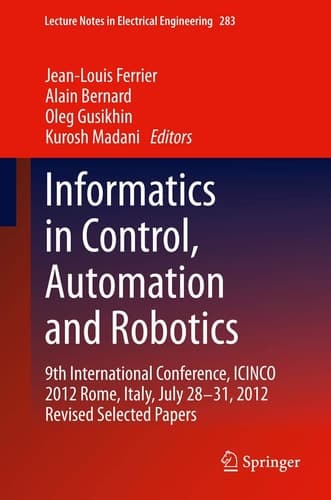 Informatics in Control, Automation and Robotics 9th International Conference, ICINCO 2012 Rome, Italy, July 28-31, 2012 Revised Selected Papers