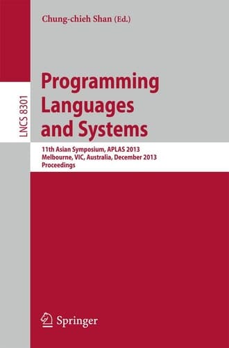 Programming Languages and Systems 11th International Symposium, APLAS 2013, Melbourne, VIC, Australia, December 9-11, 2013, Proceedings