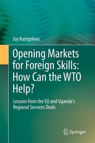Opening Markets for Foreign Skills: How Can the WTO Help? Lessons from the EU and Uganda's Regional Services Deals