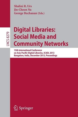 Digital Libraries: Social Media and Community Networks 15th International Conference on Asia-Pacific Digital Libraries, ICADL 2013, Bangalore, India, December 9-11, 2013. Proceedings