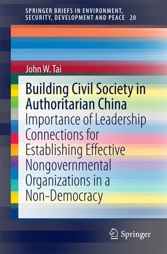 Building Civil Society in Authoritarian China Importance of Leadership Connections for Establishing Effective Nongovernmental Organizations in a Non-Democracy