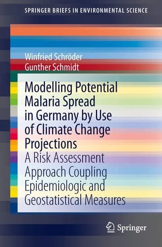 Modelling Potential Malaria Spread in Germany by Use of Climate Change Projections A Risk Assessment Approach Coupling Epidemiologic and Geostatistical Measures