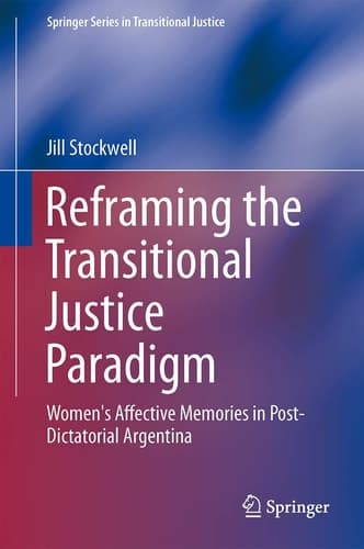 Reframing the Transitional Justice Paradigm Women's Affective Memories in Post-Dictatorial Argentina