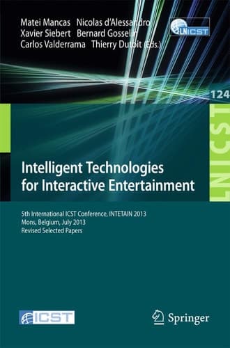 Intelligent Technologies for Interactive Entertainment 5th International ICST Conference, INTETAIN 2013, Mons, Belgium, July 3-5, 2013, Revised Selected Papers