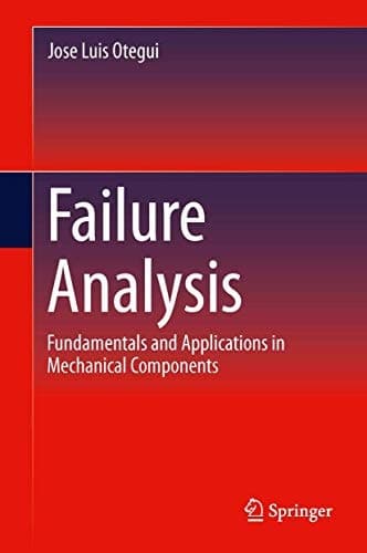 Failure Analysis Fundamentals and Applications in Mechanical Components