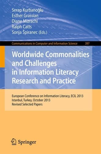 Worldwide Commonalities and Challenges in Information Literacy Research and Practice European Conference, ECIL 2013, Istanbul, Turkey, October 22-25, 2013. Revised Selected Papers