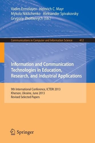Information and Communication Technologies in Education, Research, and Industrial Applications 9th International Conference, ICTERI 2013, Kherson, Ukraine, June 19-22, 2013, Revised Selected Papers