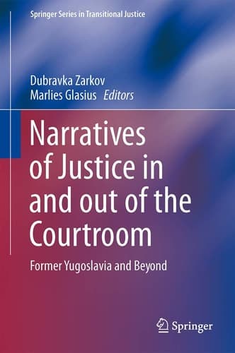 Narratives of Justice In and Out of the Courtroom Former Yugoslavia and Beyond