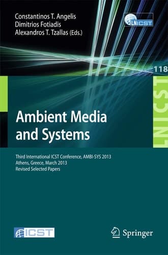 Ambient Media and Systems Third International ICST Conference, AMBI-SYS 2013, Athens, Greece, March 15, 2013, Revised Selected Papers