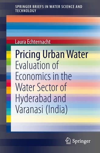 Pricing Urban Water Evaluation of Economics in the Water Sector of Hyderabad and Varanasi (India)