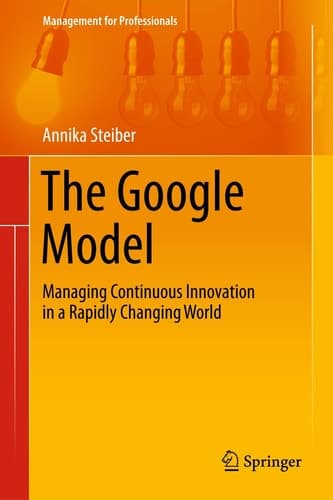 The Google Model Managing Continuous Innovation in a Rapidly Changing World