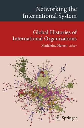 Networking the International System Global Histories of International Organizations