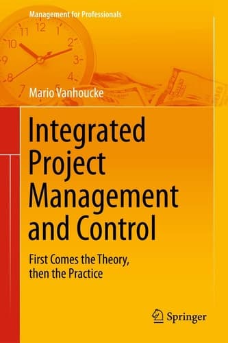 Integrated Project Management and Control First Comes the Theory, then the Practice