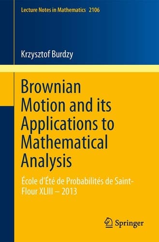 Brownian Motion and its Applications to Mathematical Analysis École d'Été de Probabilités de Saint-Flour XLIII – 2013