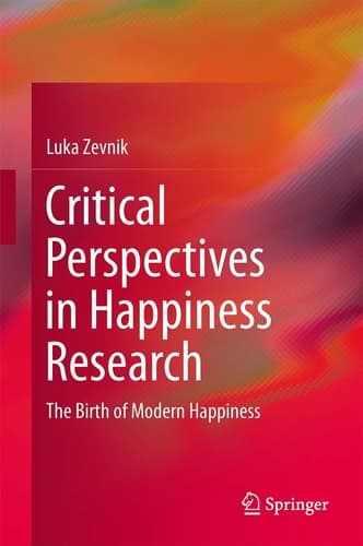 Critical Perspectives in Happiness Research The Birth of Modern Happiness